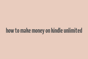 how to make money on kindle unlimited