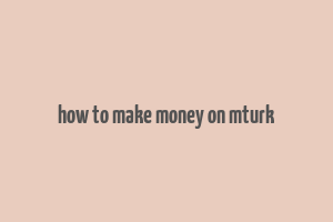 how to make money on mturk