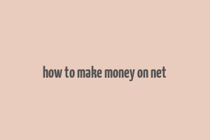 how to make money on net