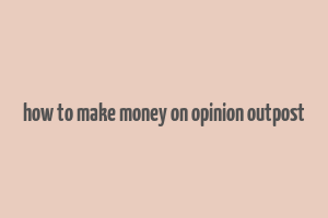 how to make money on opinion outpost