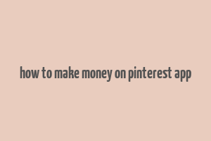 how to make money on pinterest app