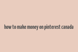 how to make money on pinterest canada