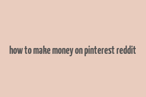 how to make money on pinterest reddit