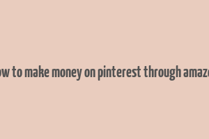 how to make money on pinterest through amazon