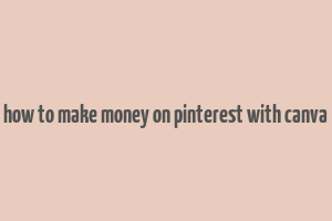 how to make money on pinterest with canva