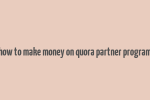 how to make money on quora partner program