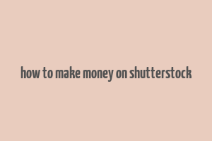 how to make money on shutterstock