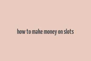 how to make money on slots