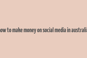 how to make money on social media in australia