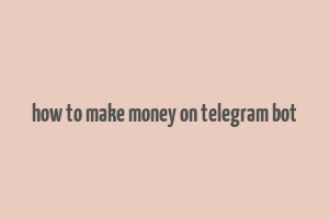 how to make money on telegram bot