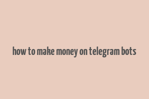 how to make money on telegram bots