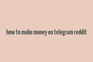 how to make money on telegram reddit