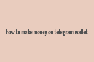 how to make money on telegram wallet