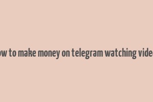 how to make money on telegram watching videos