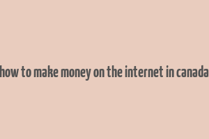 how to make money on the internet in canada