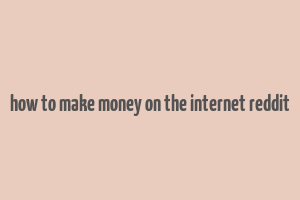 how to make money on the internet reddit