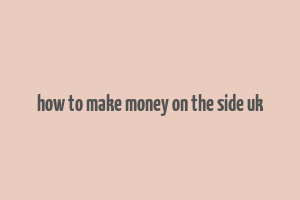 how to make money on the side uk