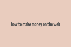 how to make money on the web