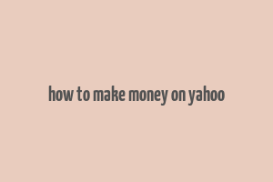 how to make money on yahoo