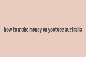 how to make money on youtube australia