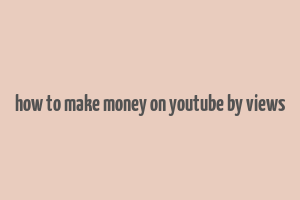 how to make money on youtube by views