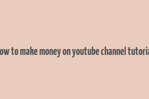 how to make money on youtube channel tutorial