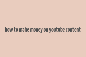 how to make money on youtube content