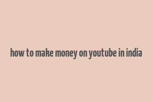 how to make money on youtube in india