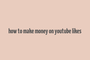 how to make money on youtube likes