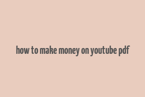 how to make money on youtube pdf