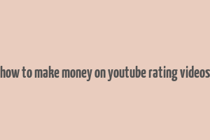 how to make money on youtube rating videos