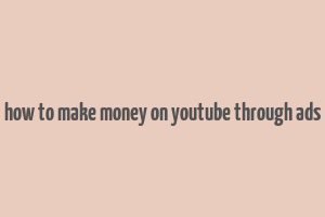 how to make money on youtube through ads