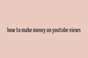 how to make money on youtube views