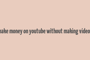 how to make money on youtube without making videos in hindi