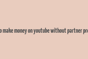 how to make money on youtube without partner program