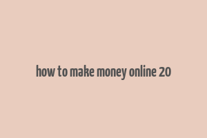 how to make money online 20