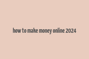 how to make money online 2024