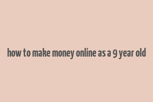 how to make money online as a 9 year old