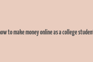 how to make money online as a college student