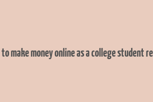 how to make money online as a college student reddit