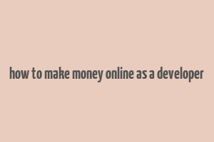 how to make money online as a developer