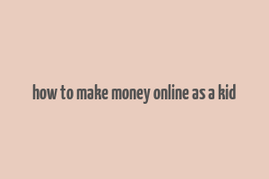 how to make money online as a kid