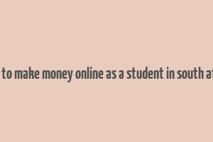 how to make money online as a student in south africa