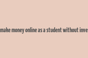 how to make money online as a student without investment