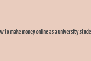 how to make money online as a university student