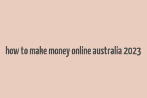 how to make money online australia 2023