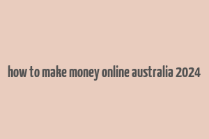 how to make money online australia 2024