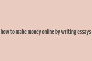 how to make money online by writing essays