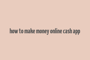 how to make money online cash app