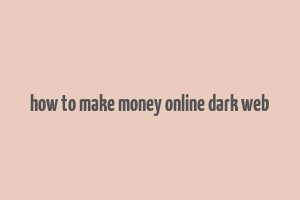 how to make money online dark web